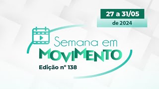 Semana em Movimento #138 | De 27 a 31/05 de 2024