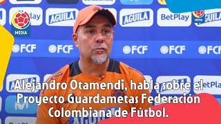 Alejandro Otamendi habla del Proyecto Guardametas Federación Colombiana de Fútbol.