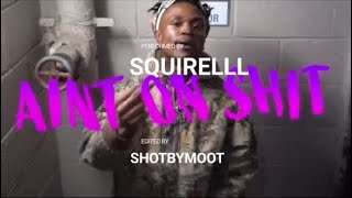 Squirelll - Aint on Sh*t (Official Music Video) | Dir. @RICHOFFSHOTS118  @shotbymoot