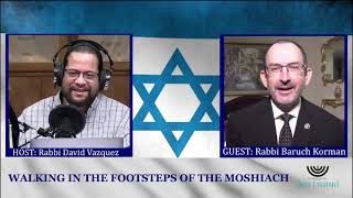 Walking in The Footsteps of The Moshiach, with our guest Rabbi Baruch Korman. Episode #13