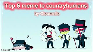 top 6 meme to countryhumans ✨ author: Cloumello ❤️‍🩹