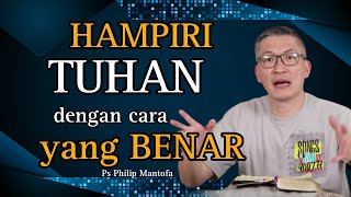 HAMPIRI TUHAN DENGAN CARA YANG BENAR // PS PHILIP MANTOFA // SAAT TEDUH BERSAMA // KHOTBAH