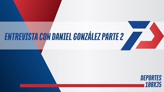 Entrevista a Daniel González,  Parte 2