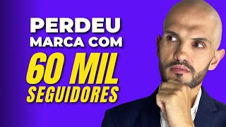 Perdeu a MARCA com 60 MIL SEGUIDORES e agora o que fazer?