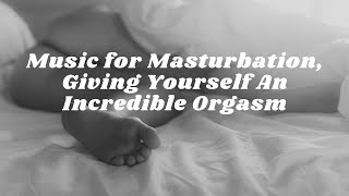 Music for Masturbation, Giving Yourself An Incredible Orgasm