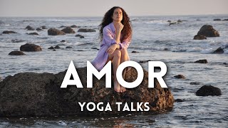 YOGA TALKS || AMOR