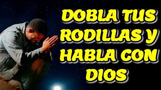 Las peores batallas se pelean de rodillas ante Dios