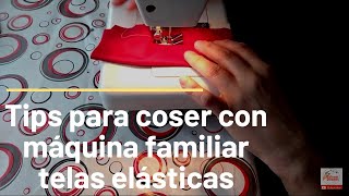 Tips para coser con maquina familiar telas elásticas sin que se corte el hilo.