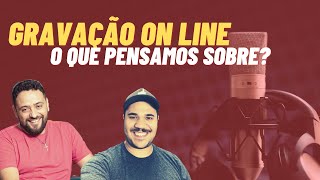 Gravação Online, o que pensamos sobre isso - Podcast | PodB #002