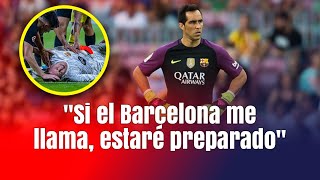 CLAUDIO BRAVO: "SI EL BARCELONA ME LLAMA, ESTARÉ PREPARADO"