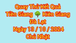 Quay thử xổ số miền Nam : xs Tiền Giang, xs Kiên Giang, xs Đà Lạt, ngày 13/10/2024