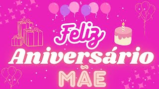 Feliz Aniversário Mãe🎉Homenagem Cheia de Amor e Carinho!