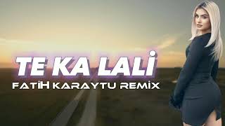 Te Ka Lali - Fatih Karaytu Remix (Yeni 2023) TikTok Trend