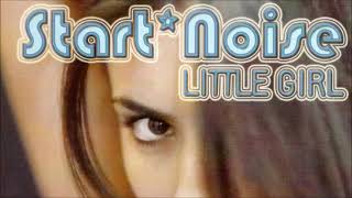 Start Noise - Little Girl (Extended Mix) (2005)