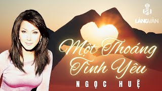 Ngọc Huệ | Một Thoáng Tình Yêu | Official Làng Văn (Lyrics)