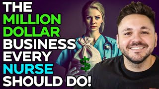 The Million Dollar Business Opportunity Every Nurse Should Consider