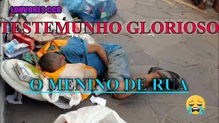 Testemunho Glorioso  O menino de rua.