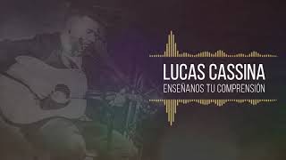 Lucas Cassina - Enséñanos Tu Comprensión (Audio Track)