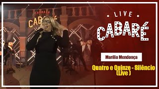 Quatro e Quinze, Silêncio - Marília Mendonça (Live Cabaré 4)