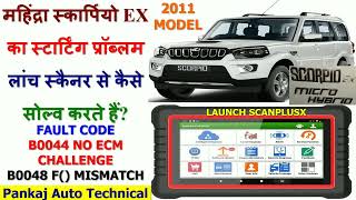 MAHINDRA SCORPIO FAULT CODE B0044 & B0048 STARTING PROBLEM SOLVED BY LAUNCH SCANPLUSX/PRO