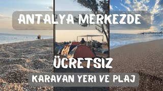 ANTALYA MERKEZDE ÜCRETSİZ PLAJ / KARAVAN YERİ