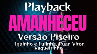 PLAYBACK AMANHECEU Versão Piseiro  Iguinho e Lulinha, Ruan Vitor Vaqueirinho