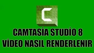 Camtasia Studio 8 - Video Nasıl Renderlenir ?