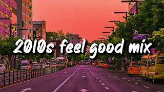 2010s feel good mix ~nostalgia playlist