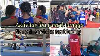 aktivitas ibu rumah tangga || full seharian antar anak gadis ke ivent boxing Gubernur Cup || part 1