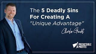 The 5 Deadly Sins For Creating a Unique Advantage For Your Business