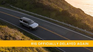 Rivian officially delays R1S ... AGAIN.