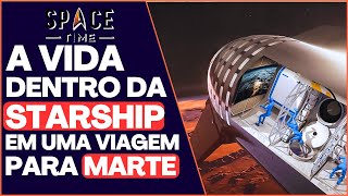 Como Será a Vida Dentro da Starship em uma Jornada Para Marte?