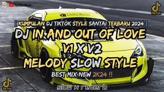 KUMPULAN DJ IN AND  OUT LOVE V1 X V2 MELODY SLOW STYLE FYP TIKTOK TERBARU 2024