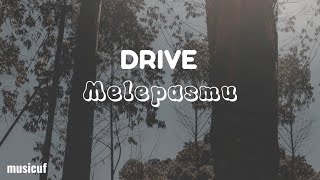 Melepasmu - Drive (Lirik Lagu)