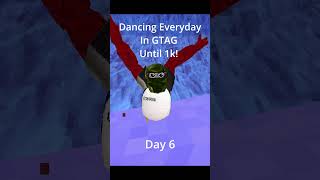 Dancing Everyday In GTAG Until 1k! Day 6