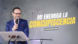 Mi enemiga la concupiscencia. Pastor Ricardo Arana