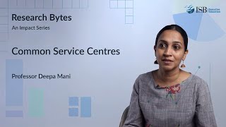 An Impact Assessment Study of Common Service Centres || Research Bytes Ep1 | Prof. Deepa Mani | ISB