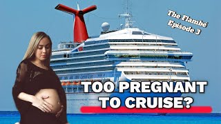 How Pregnant Is Too Pregnant To Cruise? - The Flambé Episode 3