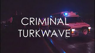 ｃｒｉｍｉｎａｌ ｔｕｒｋ ｗａｖｅ