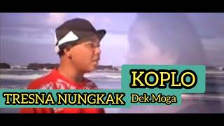 TRESNA NUNGKAK,DEK MOGA ,MUSIK  KOPLO