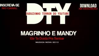 Mc Magrinho e Mc Mandy  Ela Ta Doida Pra Sentar [MUSICA NOVA 2013]]