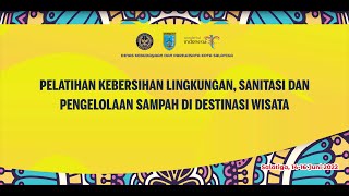 SESI 2 - PELATIHAN KEBERSIHAN LINGKUNGAN, SANITASI, DAN PENGELOLAAN SAMPAH DI DESTINASI WISATA