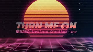 NOTSOBAD, Chris Crone & Crystal Rock - Turn Me On (ft. Lazar)