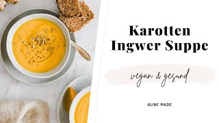 Karotten Ingwer Suppe | Aline Made