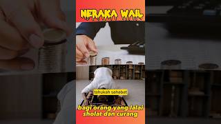 Neraka wail bagi orang yang lalai sholat dan curang#neraka#shorts