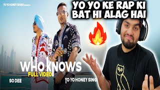 WHO KNOWS► REACTION | YO YO HONEY SINGH X SO DEE | HONEY 3.O | Mohak MuzicFreak