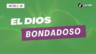 El Dios bondadoso | Mt 20: 1-16 | La Vid Iglesia Cristiana Bíblica