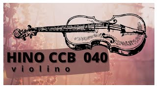 HINO 40 CCB - Quanto em Mim Tu Operaste - Violino