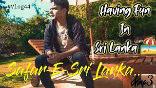 Masti In Sri Lanka | Safar~E~Sri Lanka | Chap 3 | Zlogs