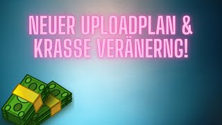 Neuer Uploadplan und wirklich krasse qualitative Veränderung!